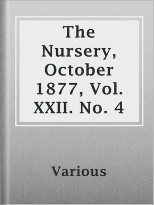 cover image of The Nursery, October 1877, Vol. XXII. No. 4